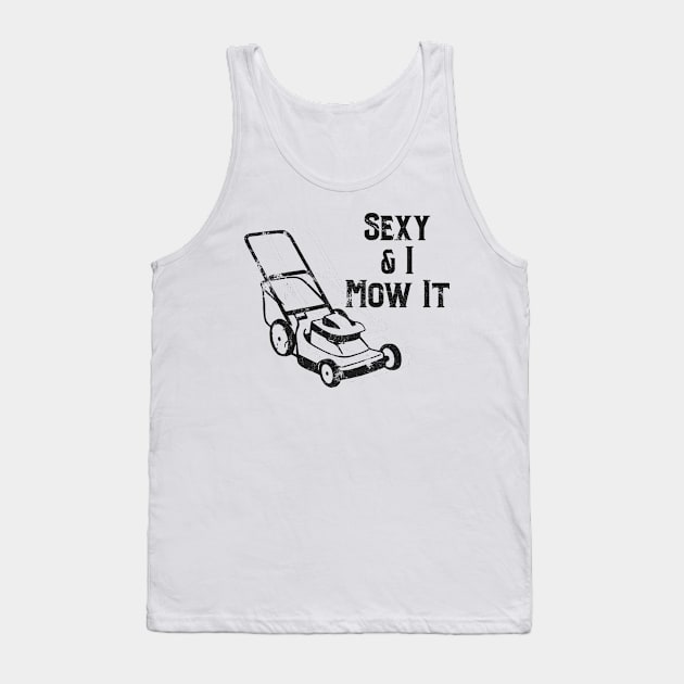 Sexy & I Mow It Lawnmower Funny Dark Tank Top by jdsoudry